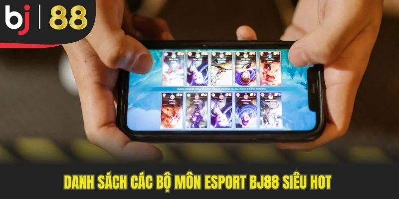 Danh sách các bộ môn Esport BJ88 siêu hot